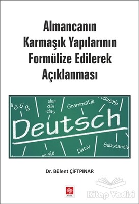 Almancanın Karmaşık Yapılarının Formülize Edilerek Açıklanması - Ekin Yayınevi