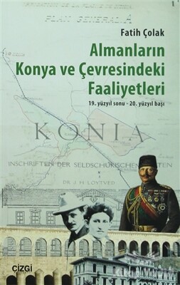 Almanların Konya ve Çevresindeki Faaliyetleri - Çizgi Kitabevi Yayınları