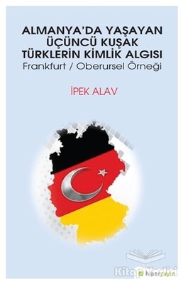 Almanya’da Yaşayan Üçüncü Kuşak Türklerin Kimlik Algısı - Hiperlink Yayınları