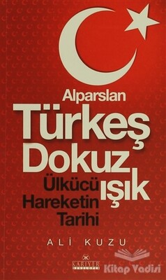 Alparslan Türkeş Dokuz Işık Ülkücü Hareketinin Tarihi - Kariyer Yayınları