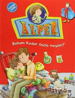 Alper - Babam Kadar Güçlü müyüm? - Timaş Çocuk