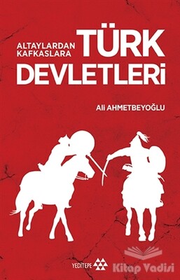 Altaylardan Kafkaslara Türk Devletleri - Yeditepe Yayınevi