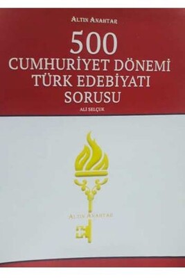Altın Anahtar 500 Cumhuriyet Dönemi Türk Edebiyatı Sorusu - Altın Anahtar Yayınları