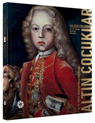 Altın Çocuklar 16-19. Yüzyıl Avrupası'ndan Portreler - Pera Müzesi Yayınları