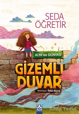 Alya'nın Dünyası - Gizemli Duvar - Altın Kitaplar Yayınevi