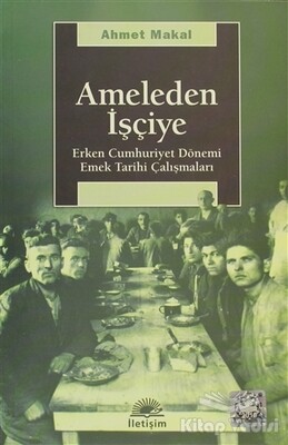 Ameleden İşçiye - İletişim Yayınları