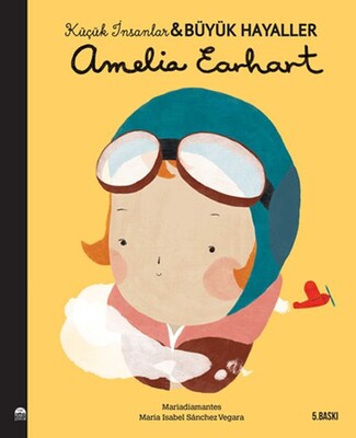 Amelia Earhart - Küçük İnsanlar ve Büyük Hayaller - Martı Yayınları