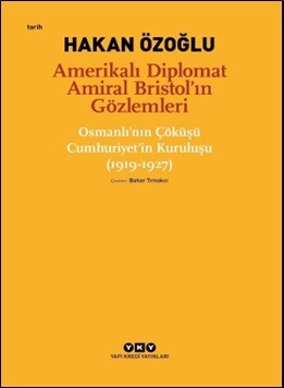 Amerikalı Diplomat Amiral Bristol’ın Gözlemleri - Yapı Kredi Yayınları