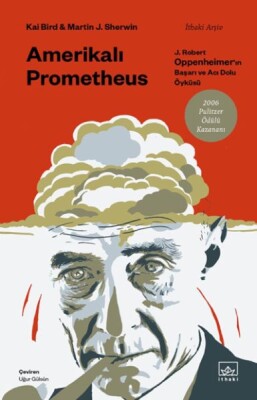 Amerikalı Prometheus: J. Robert Oppenheimer’ın Başarı ve Acı Dolu Öyküsü - İthaki Yayınları
