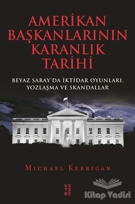 Amerikan Başkanlarının Karanlık Tarihi - Ketebe Yayınları