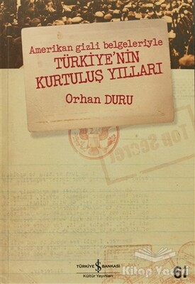 Amerikan Gizli Belgeleriyle Türkiye’nin Kurtuluş Yılları - İş Bankası Kültür Yayınları