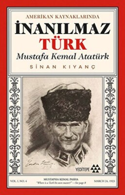 Amerikan Kaynaklarında İnanılmaz Türk - Mustafa Kemal Atatürk - Yeditepe Yayınevi