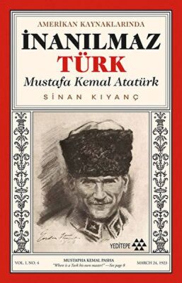 Amerikan Kaynaklarında İnanılmaz Türk - Mustafa Kemal Atatürk - 1