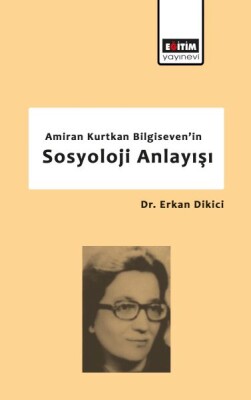 Amiran Kurtkan Bilgiseven'in Sosyoloji Anlayışı - Eğitim Yayınevi