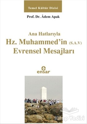 Ana Hatlarıyla Hz. Muhammed'in (S.A.V) Evrensel Mesajları - Ensar Neşriyat