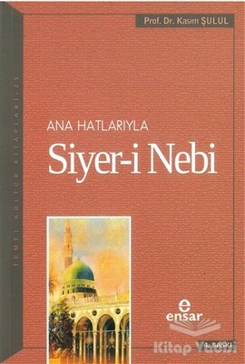 Ana Hatlarıyla Siyer-i Nebi (a.s) - Ensar Neşriyat