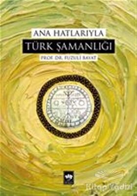 Ana Hatlarıyla Türk Şamanlığı - 1