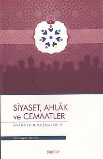 Anadolu Buluşmaları 9 - Siyaset, Ahlak ve Cemaatler - Tire Kitap