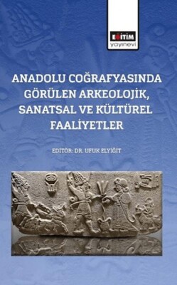 Anadolu Coğrafyasında Görülen Arkeolojik, Sanatsal Ve Kültürel Faaliyetler - Eğitim Yayınevi