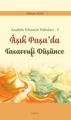 Anadolu İrfanının Yıldızları – 3 Âşık Paşa’da Tasavvufi Düşünce - Ankara Okulu Yayınları
