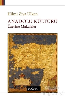Anadolu Kültürü Üzerine Makaleler - Doğu Batı Yayınları