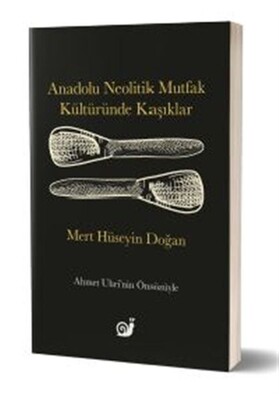 Anadolu Neolitik Mutfak Kültüründe Kaşıklar - Sakin Kitap