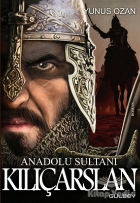 Anadolu Sultanı Kılıçarslan - Gülbey Yayınları