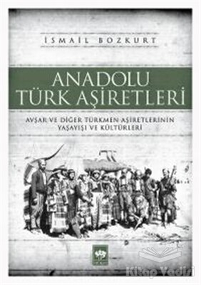 Anadolu Türk Aşiretleri - Ötüken Neşriyat