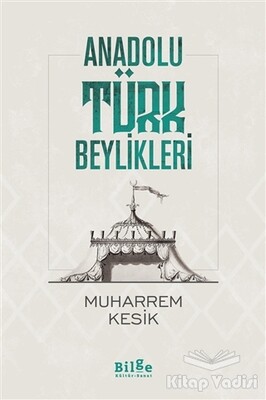 Anadolu Türk Beylikleri - Bilge Kültür Sanat