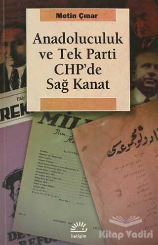 İletişim Yayınları - Anadoluculuk ve Tek Parti CHP’de Sağ Kanat