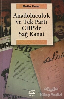 Anadoluculuk ve Tek Parti CHP’de Sağ Kanat - İletişim Yayınları