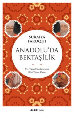 Anadolu'da Bektaşilik - 15 Yüzyıl Sonlarından 1826 Yılına Kadar - Alfa Yayınları