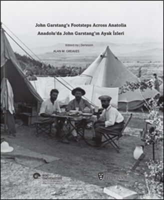 Anadolu’da John Garstang’ın Ayak İzleri John Garstang’s Footsteps Across Anatolia - 1