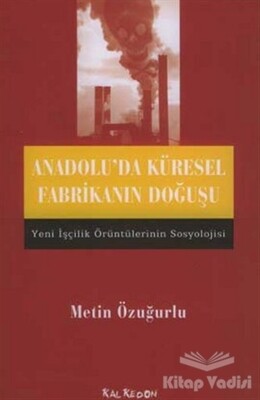 Anadolu’da Küresel Fabrikanın Doğuşu - Kalkedon Yayınları