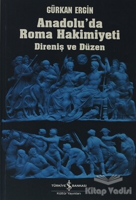 Anadolu’da Roma Hakimiyeti - İş Bankası Kültür Yayınları