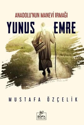 Anadolu'nun Manevi Irmağı Yunus Emre - Sofa Yayıncılık