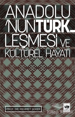 Anadolu’nun Türkleşmesi ve Kültürel Hayatı - Ötüken Neşriyat