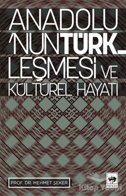 Anadolu’nun Türkleşmesi ve Kültürel Hayatı - Ötüken Neşriyat