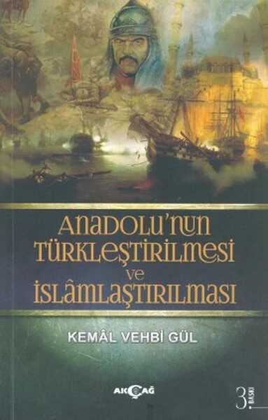 Akçağ Yayınları - Anadolu’nun Türkleştirilmesi ve İslamlaştırılması
