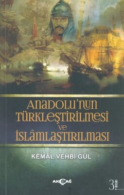 Anadolu’nun Türkleştirilmesi ve İslamlaştırılması - Akçağ Yayınları
