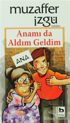 Anamı da Aldım Geldim - Bilgi Yayınevi