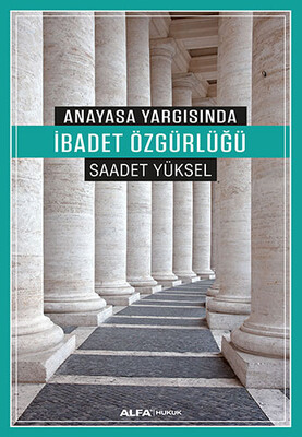 Anayasa Yargısında İbadet Özgürlüğü - Alfa Yayınları