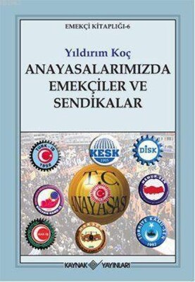 Anayasalarımızda Emekçiler ve Sendikalar - Kaynak (Analiz) Yayınları