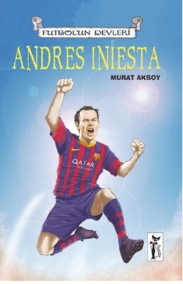 Andres Iniesta / Futbolun Devleri - Çizmeli Kedi Yayınları