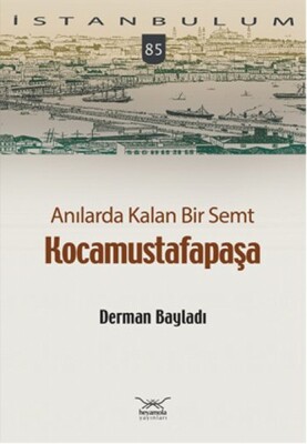 Anılarda Kalan Bir Semt Kocamustafapaşa / İstanbulum 84 - Heyamola Yayınları