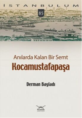 Anılarda Kalan Bir Semt Kocamustafapaşa / İstanbulum 84 - 1