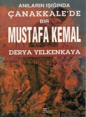 Anıların Işığında Çanakkale'de Bir Mustafa Kemal - Bizim Kitaplar Yayınevi