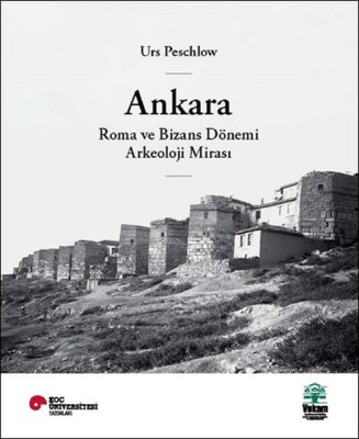 Ankara, Roma ve Bizans Dönemi Arkeoloji Mirası - Koç Üniversitesi Yayınları
