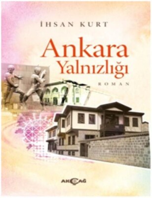 Ankara Yalnızlığı - Akçağ Yayınları
