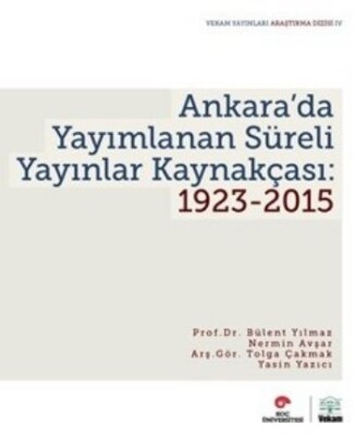 Ankara'da Yayımlanan Süreli Yayınlar Kaynakçası 1923-2015 - Vekam(Vehbi Koç Ankara Ar. Uy Ve Ar Merkezi)